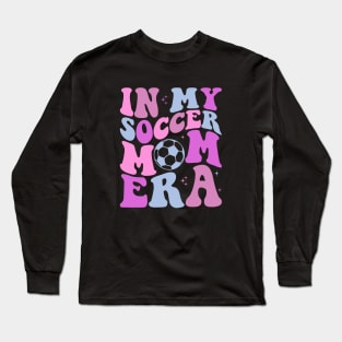 In My Soccer Mom Era Groovy Sports Parent Trendy Soccer Mama Long Sleeve T-Shirt